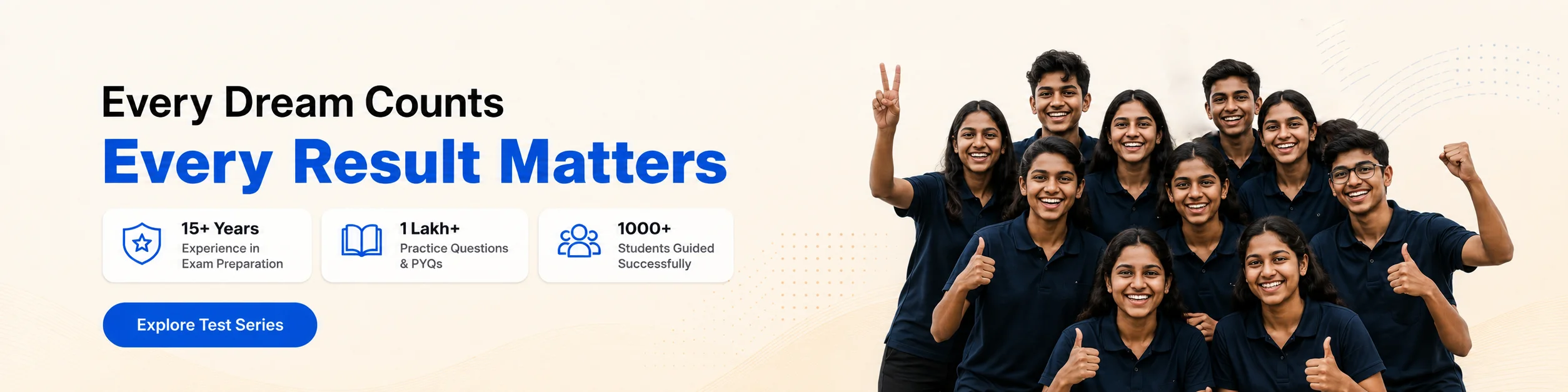 Every Dream Counts, Every Result Matters. 15+ years experience, 1 lakh+ practice questions and PYQs, 1000+ students guided successfully. Explore Test Series.